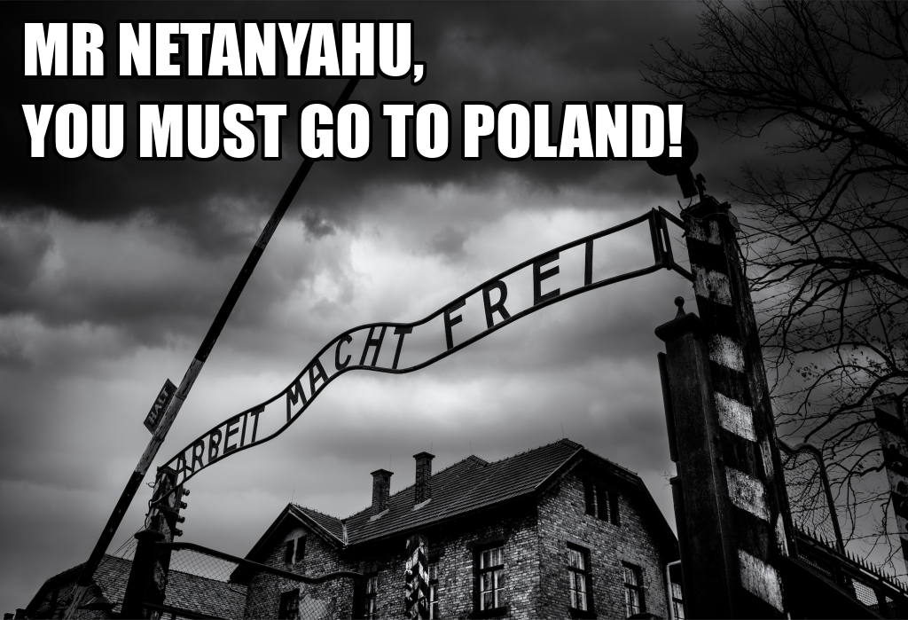 MR. NETANYAHU, YOU MUST GO TO POLAND!