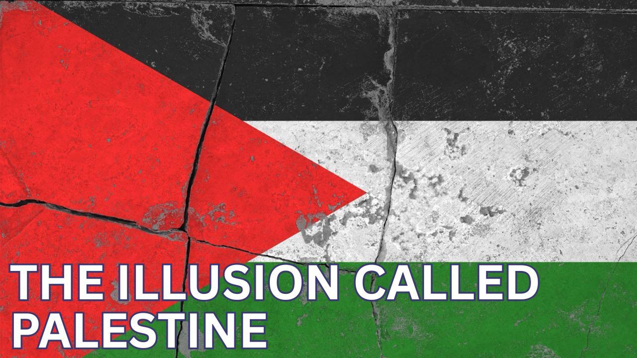 THE ILLUSION CALLED PALESTINE