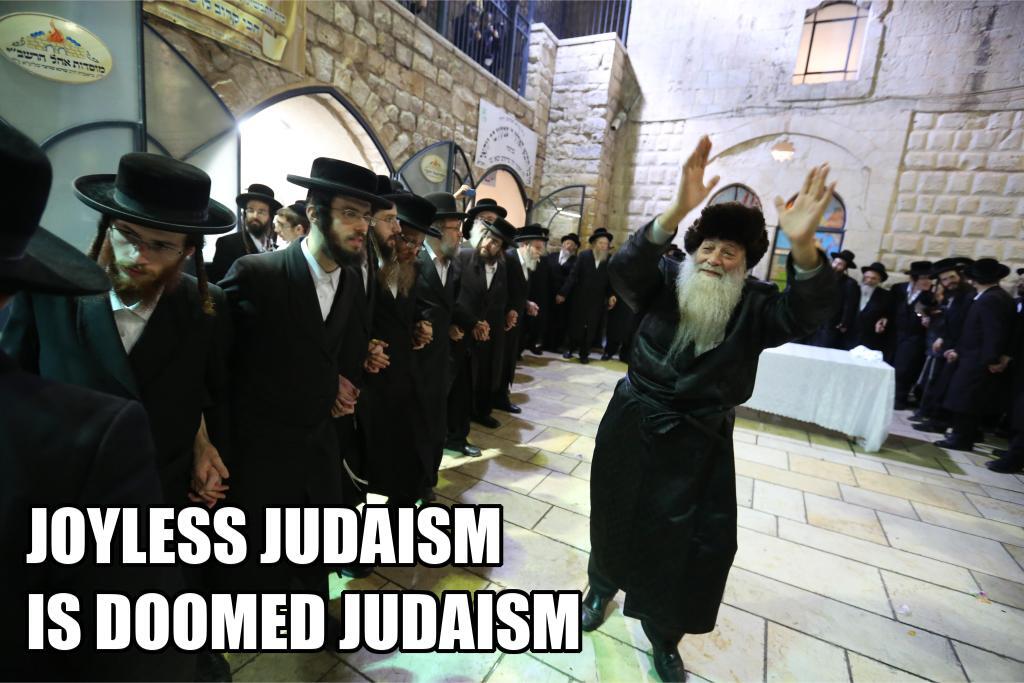 JOYLESS JUDAISM IS DOOMED JUDAISM