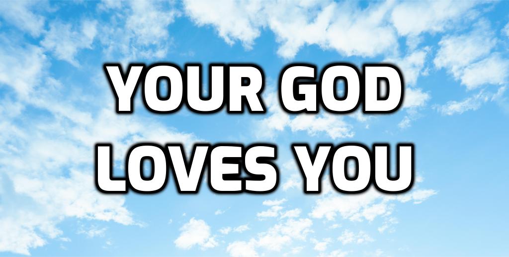 YOUR GOD LOVES YOU