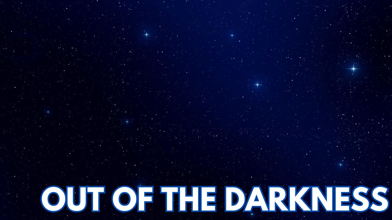 OUT OF THE DARKNESS
