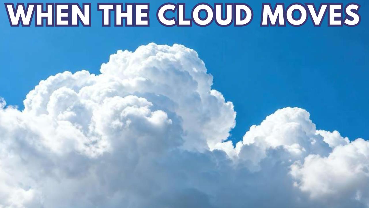 WHEN THE CLOUD MOVES