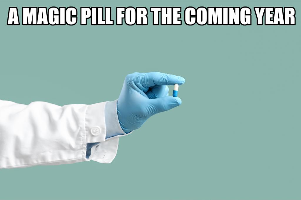 A MAGIC PILL FOR THE COMING YEAR