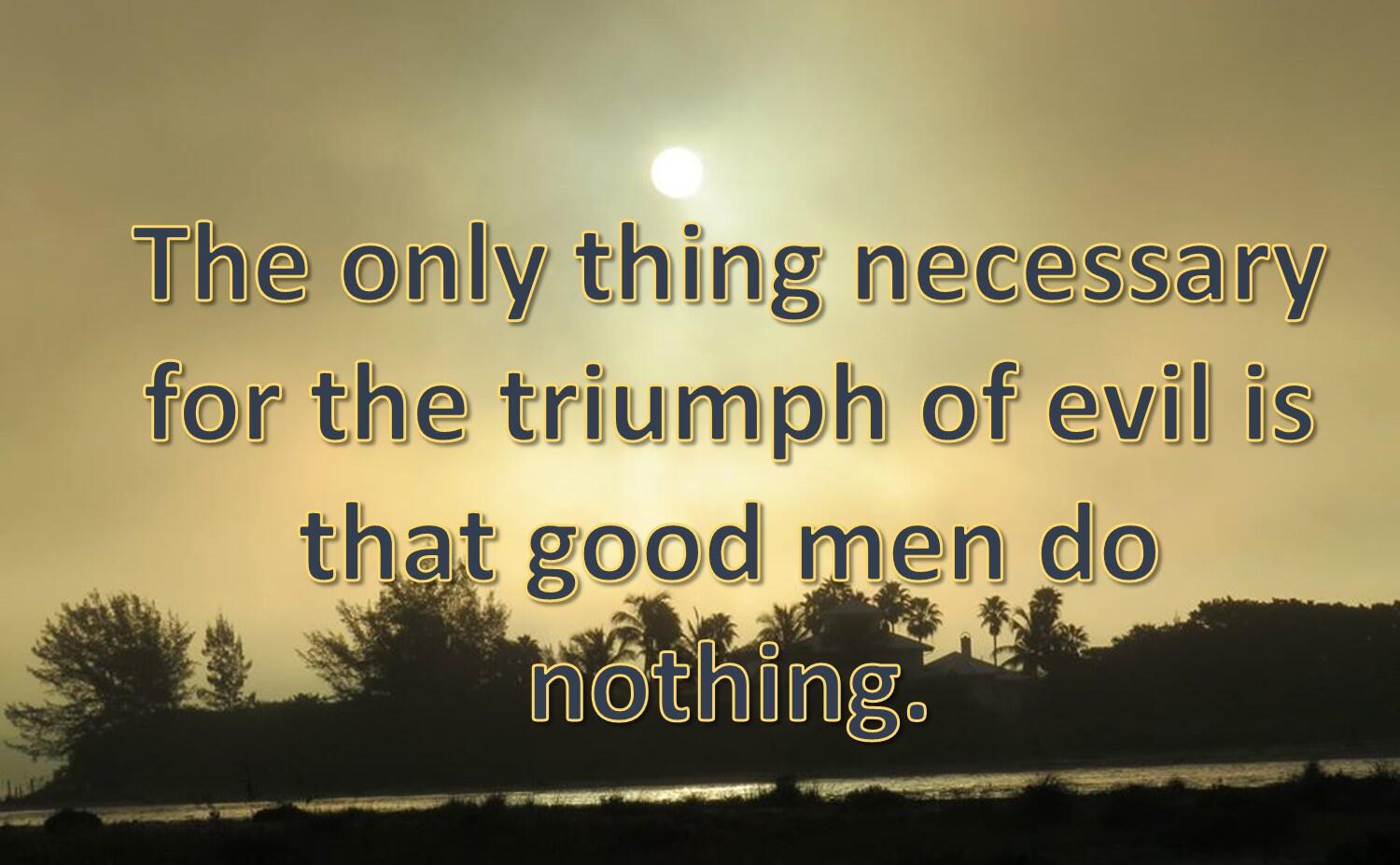 WHEN DOING NOTHING PREVENTS THE TRIUMPH OF EVIL