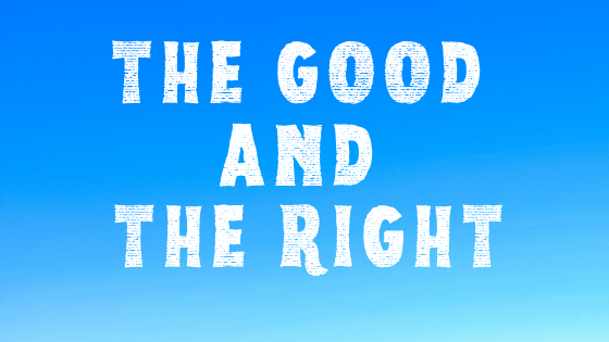THE GOOD AND THE RIGHT