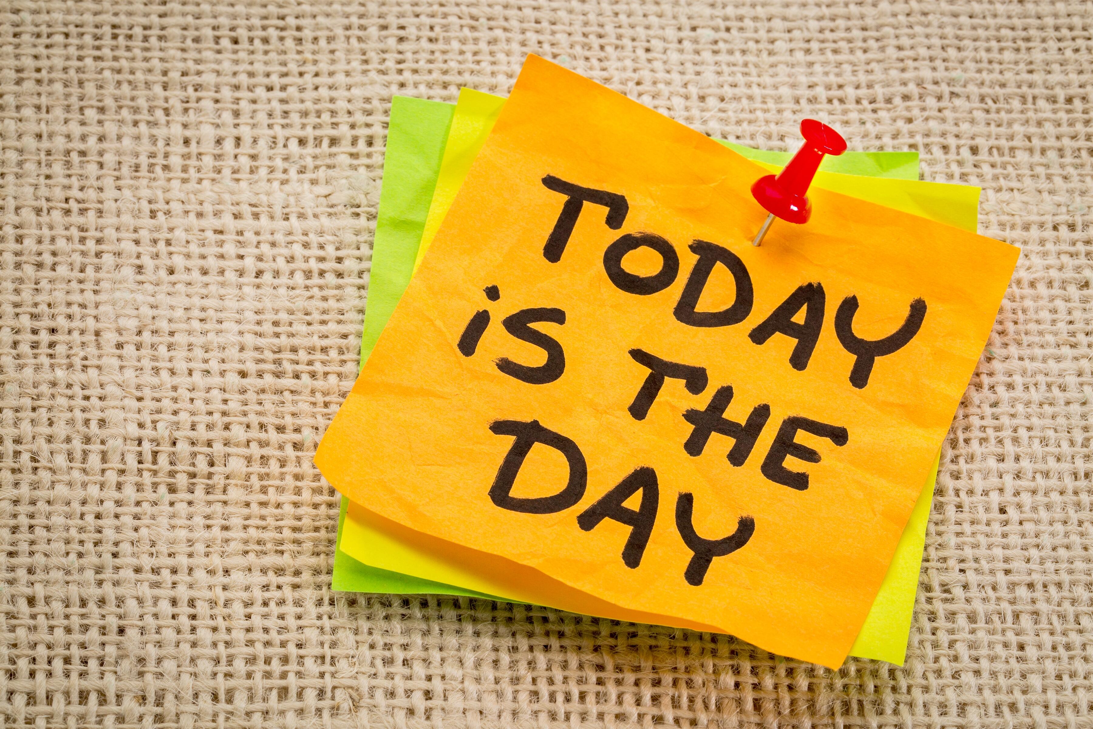 TODAY IS THE DAY