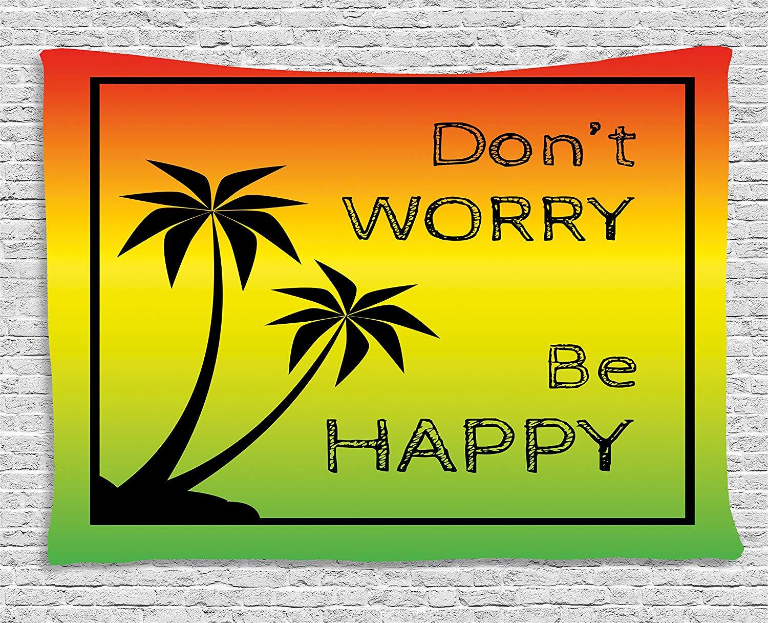 DON'T WORRY BE HAPPY