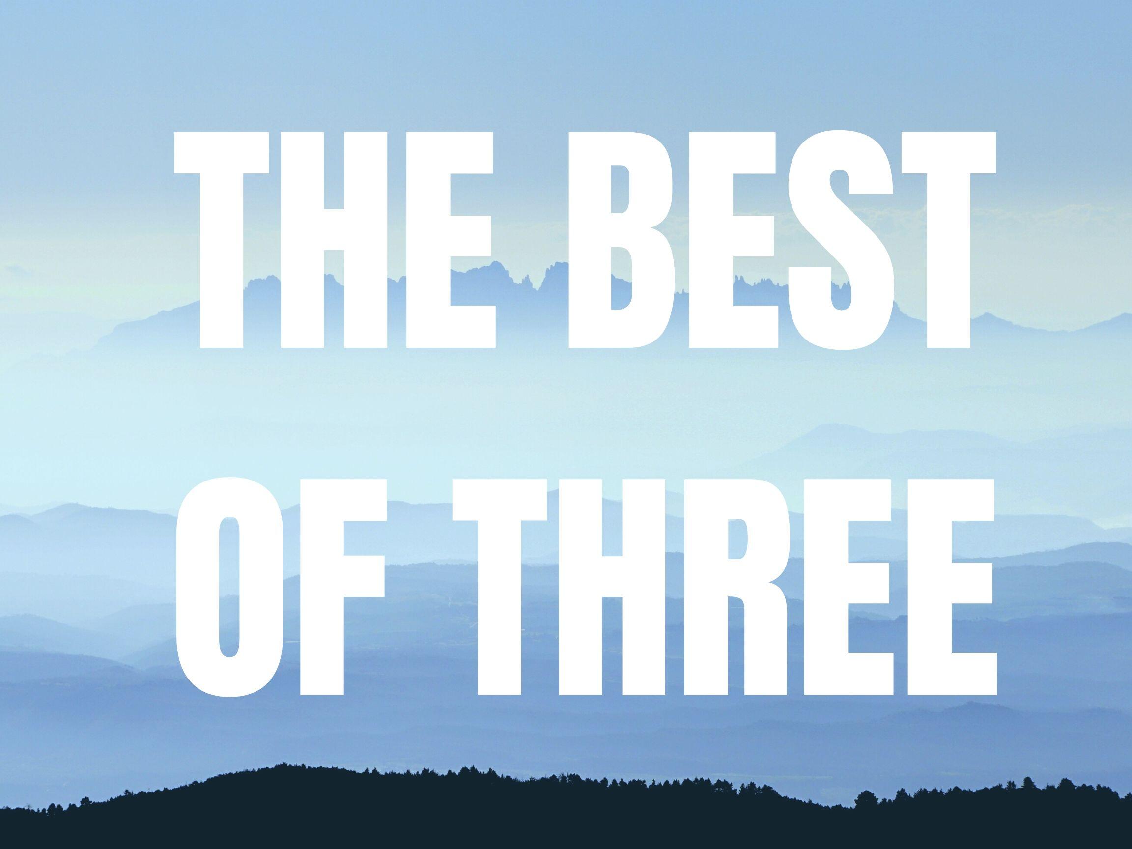 THE BEST OF THREE