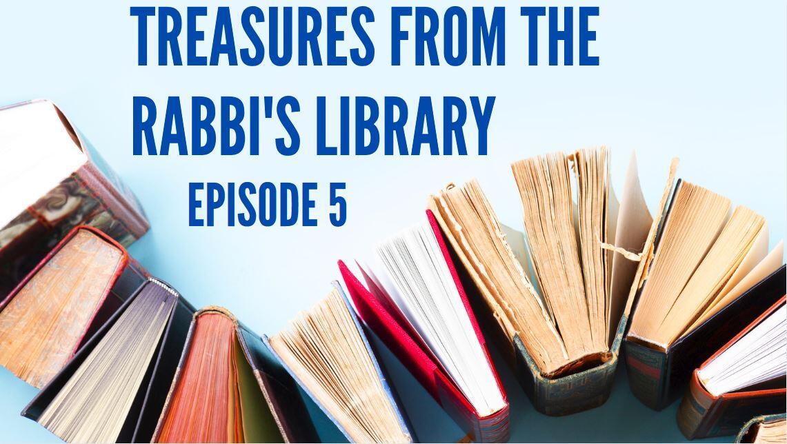 TREASURES FROM THE RABBI'S LIBRARY - PART 5