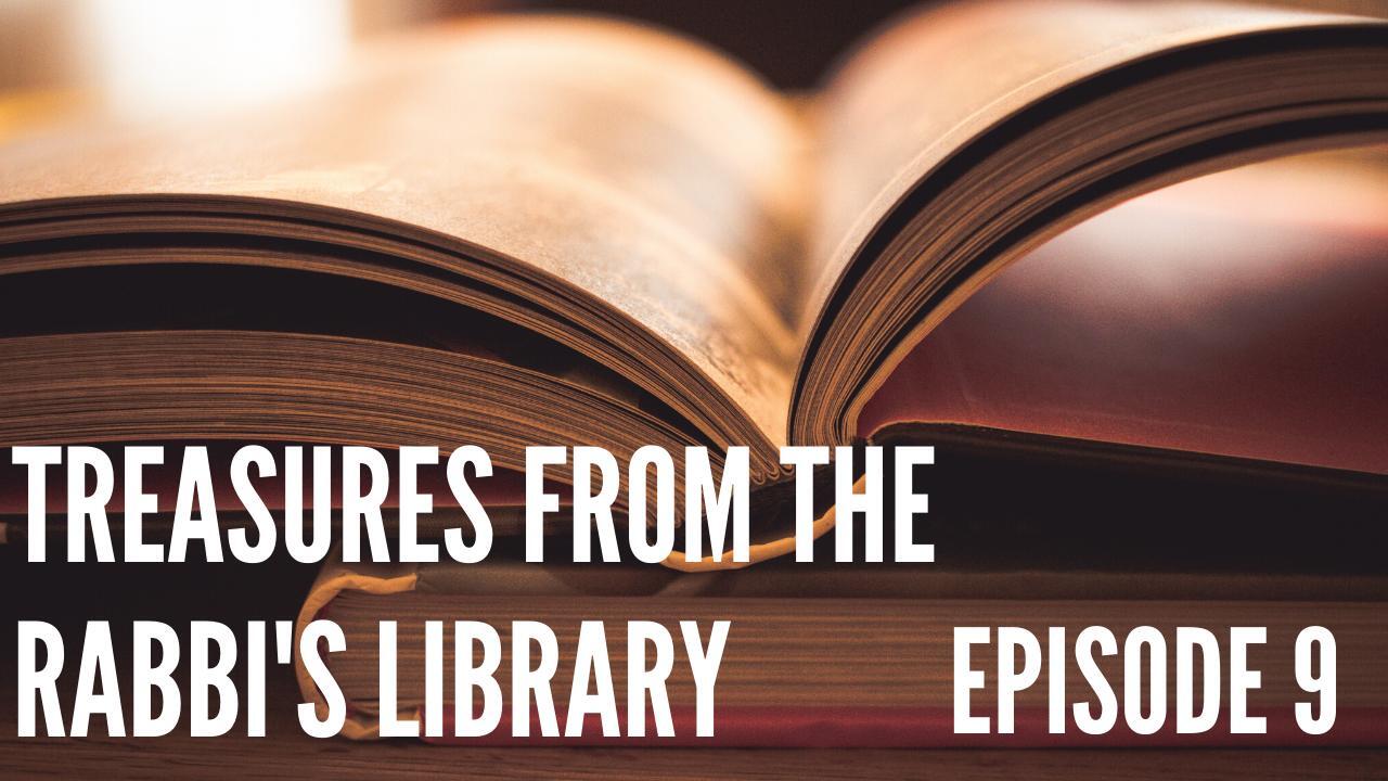TREASURES FROM THE RABBI'S LIBRARY - PART 9
