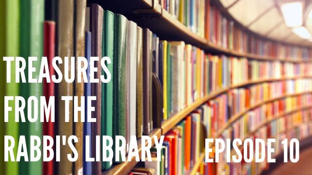 TREASURES FROM THE RABBI'S LIBRARY - PART 10