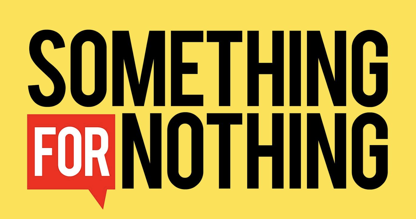 SOMETHING FOR NOTHING