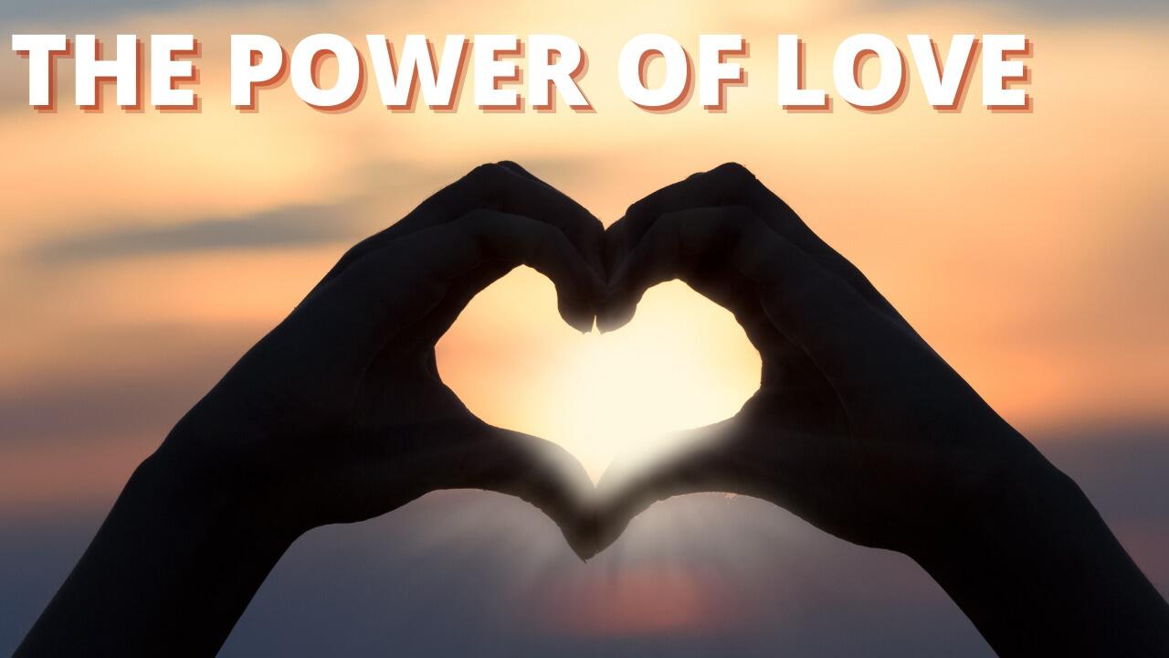 THE POWER OF LOVE