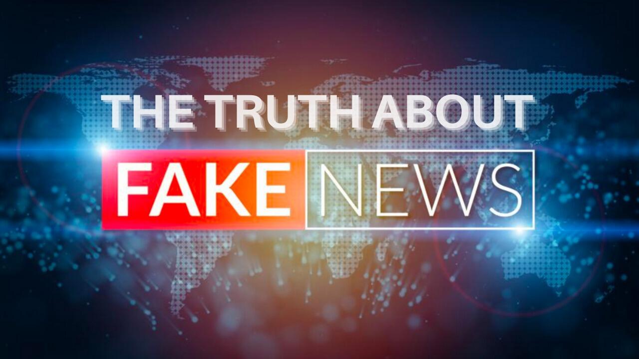 THE TRUTH ABOUT FAKE NEWS