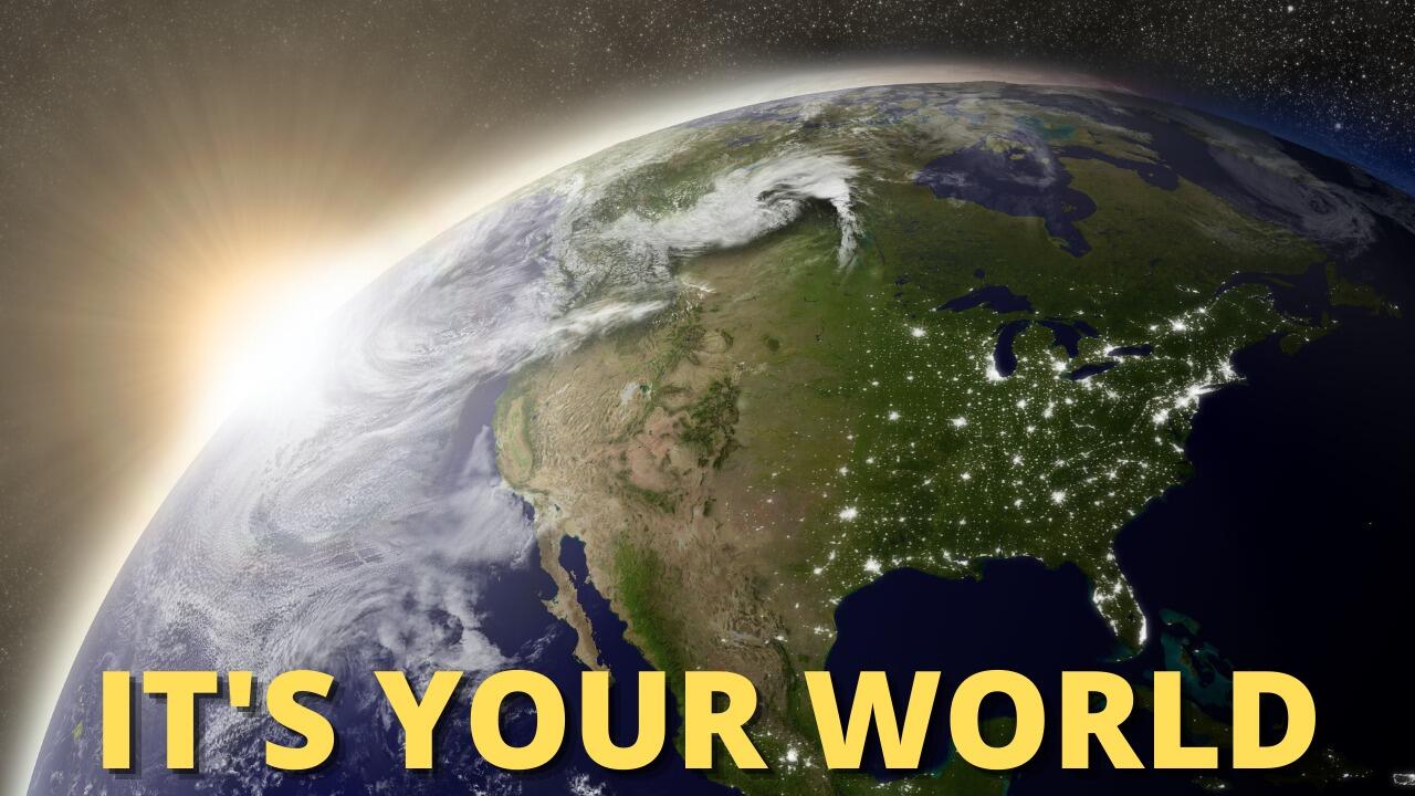 IT'S YOUR WORLD