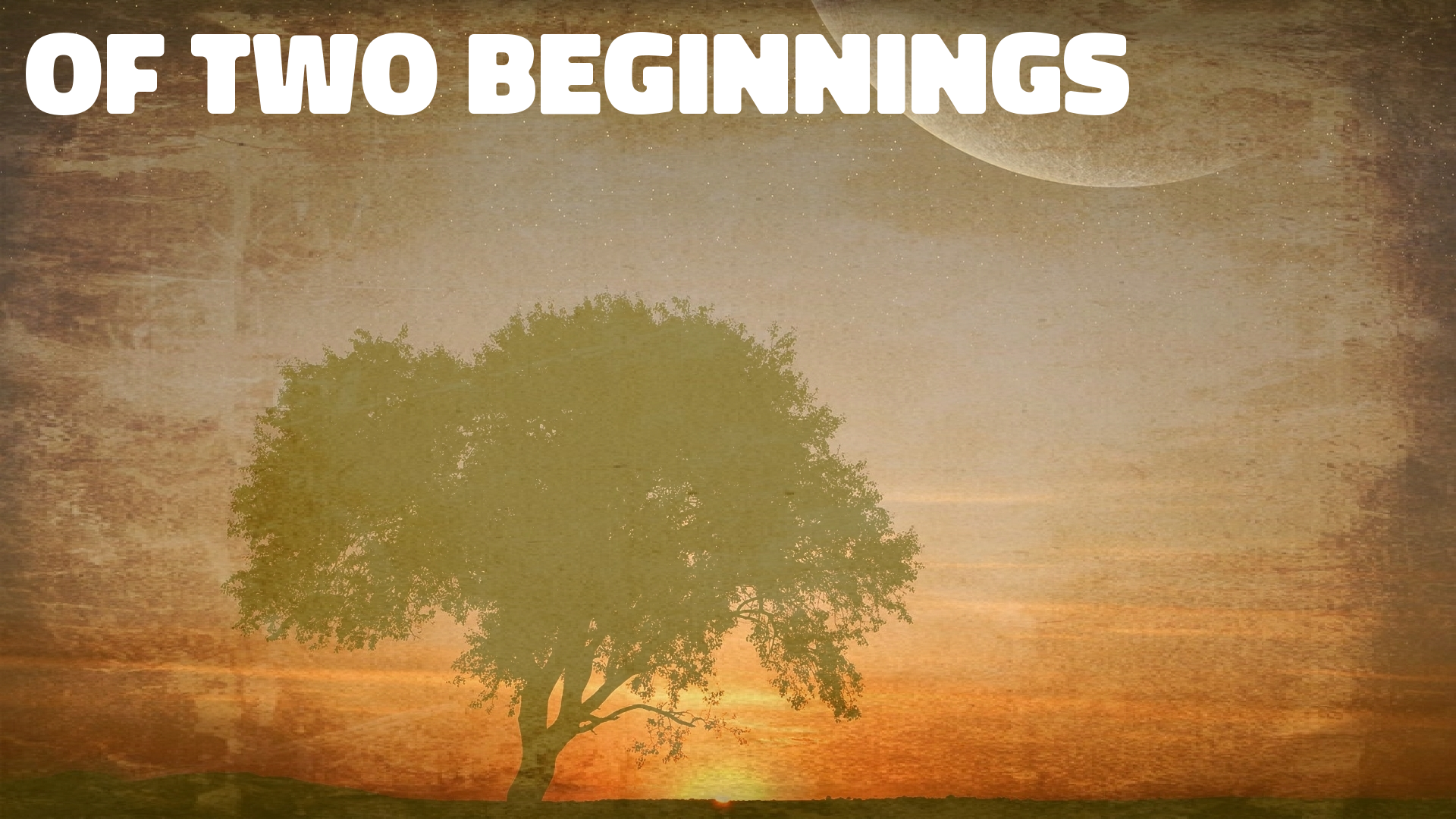 OF TWO BEGINNINGS