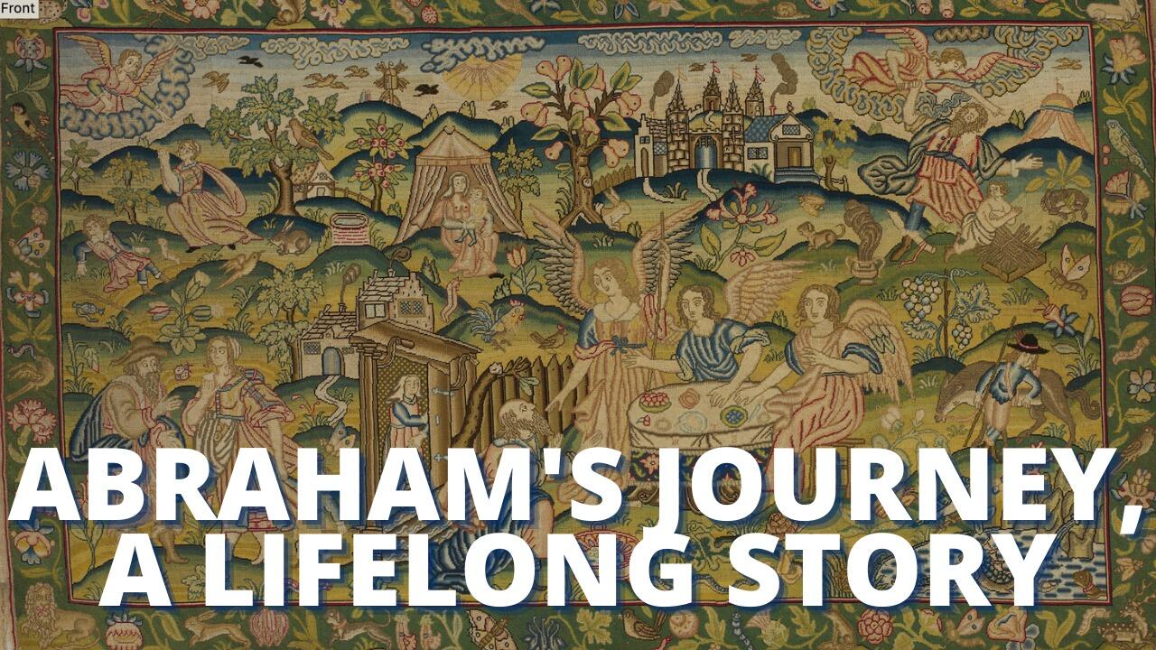 ABRAHAM’S JOURNEY, A LIFELONG STORY