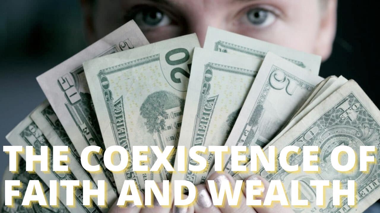 THE COEXISTENCE OF FAITH AND WEALTH
