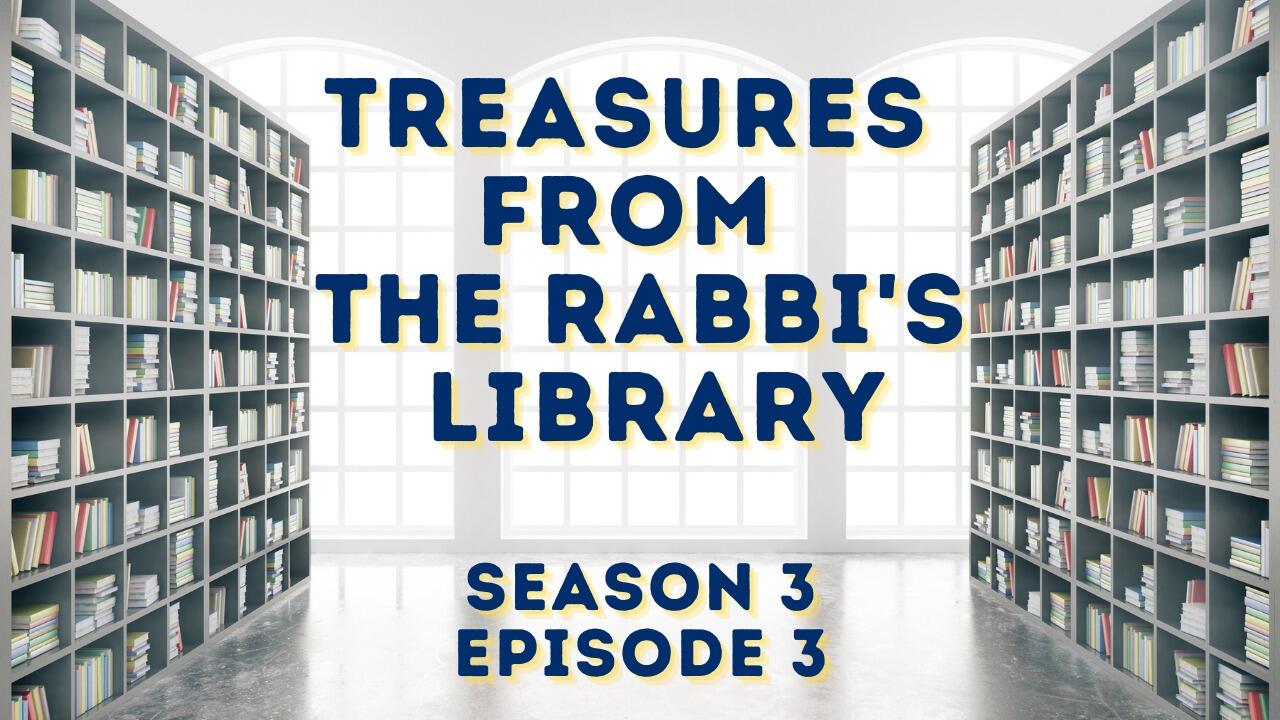 TREASURES FROM THE RABBI'S LIBRARY – SEASON 3, EPISODE 3