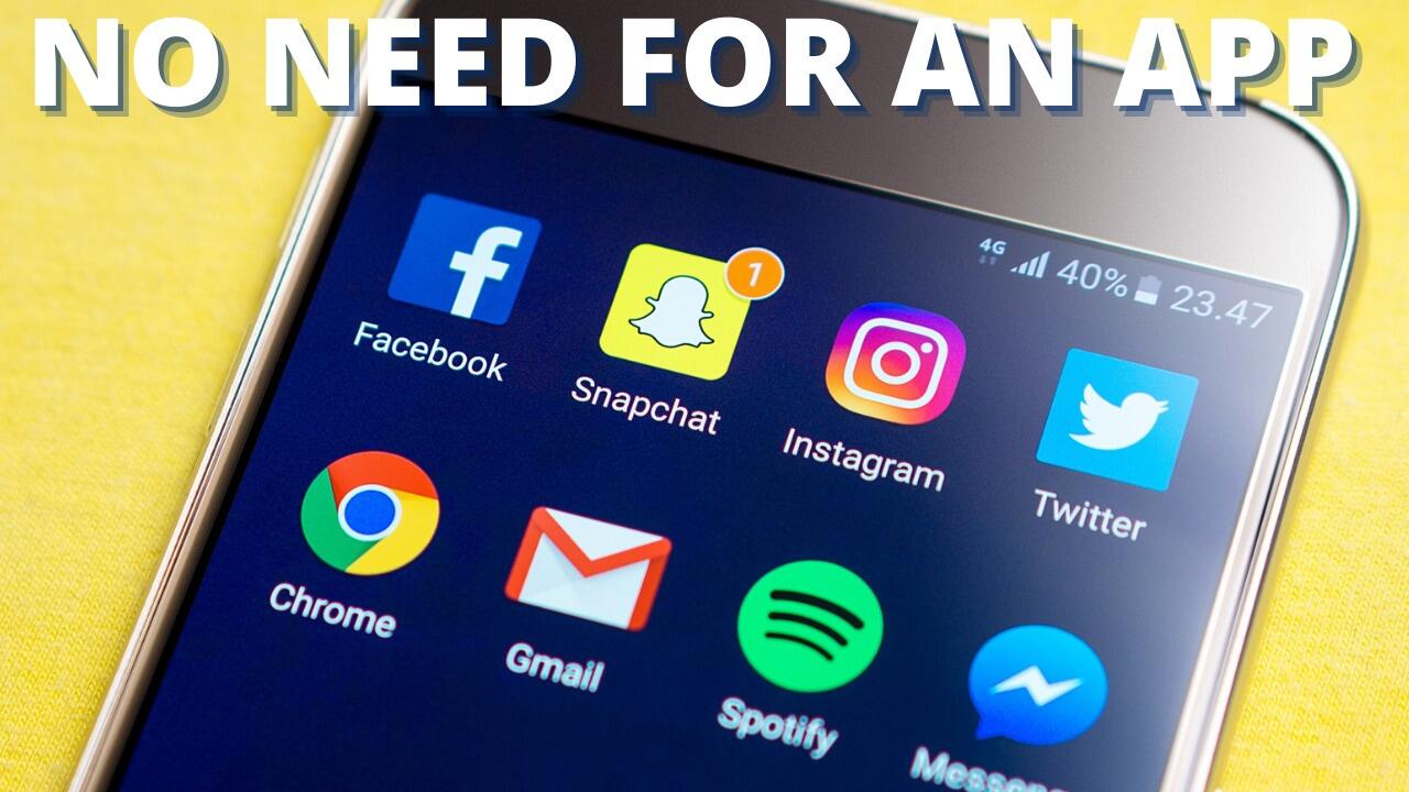 NO NEED FOR AN APP
