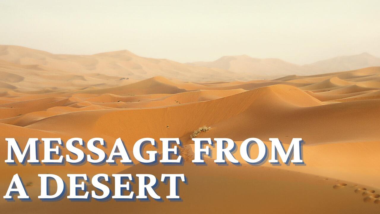 MESSAGE FROM A DESERT
