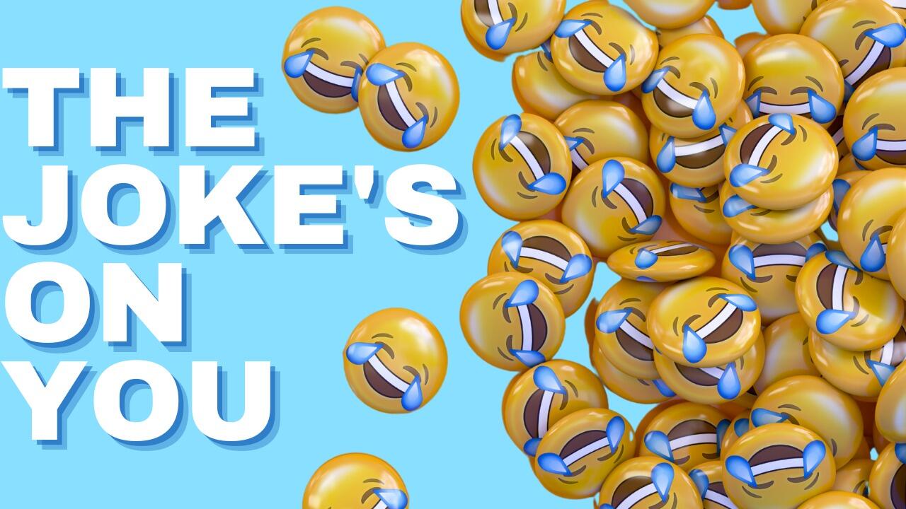 THE JOKE'S ON YOU