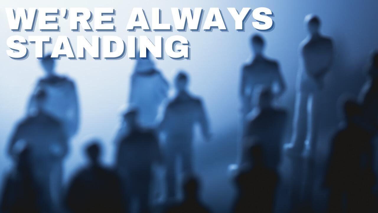 WE'RE ALWAYS STANDING