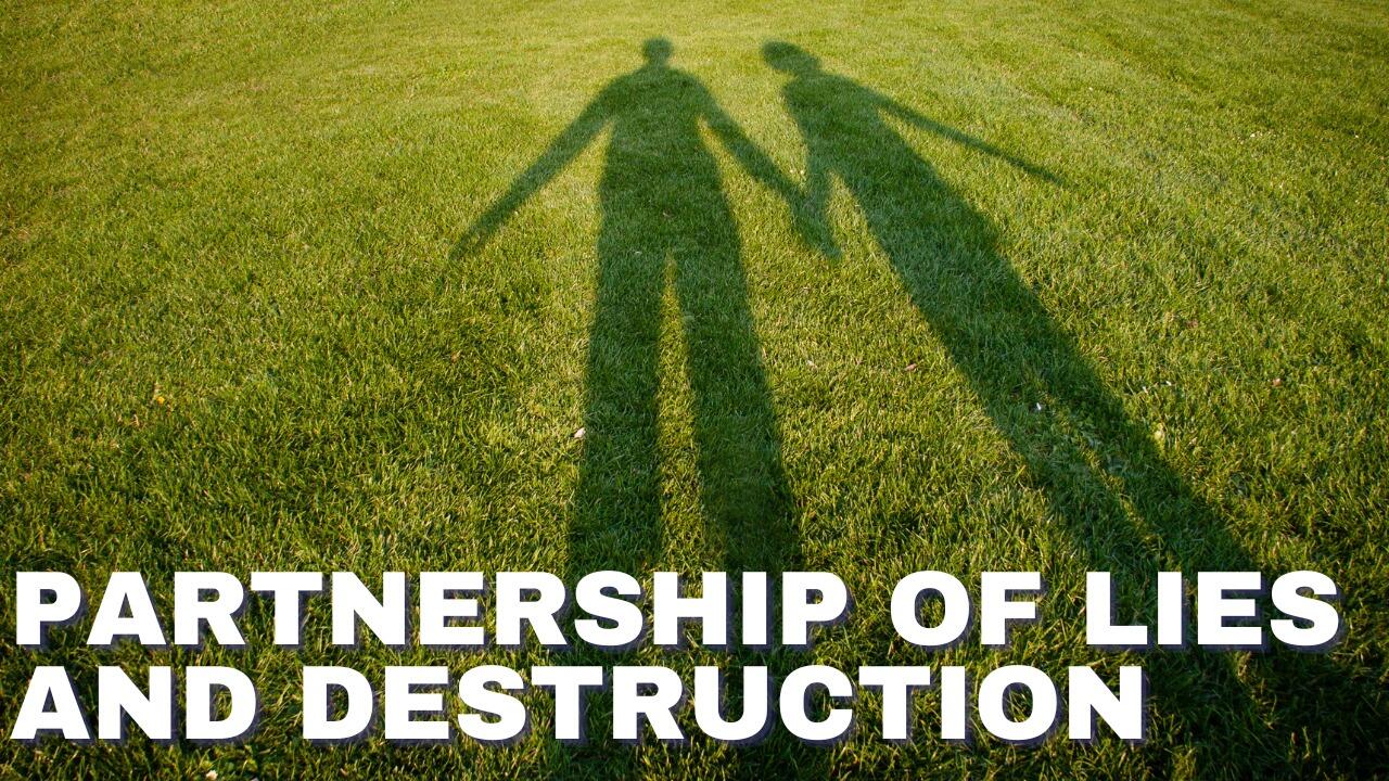 PARTNERSHIP OF LIES AND DESTRUCTION