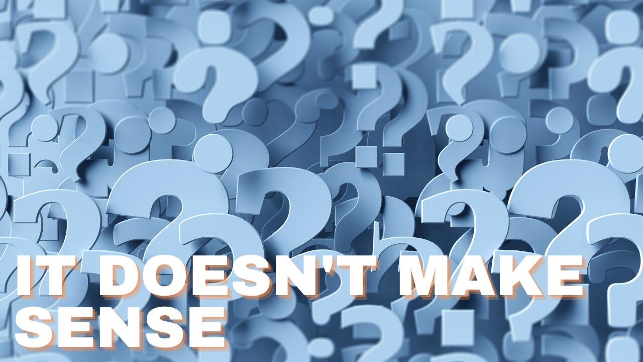 IT DOESN’T MAKE SENSE (VIDEO)