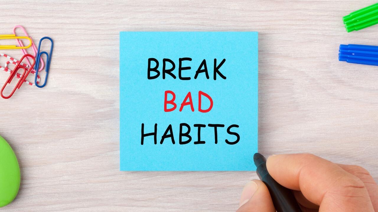 BREAK BAD HABITS