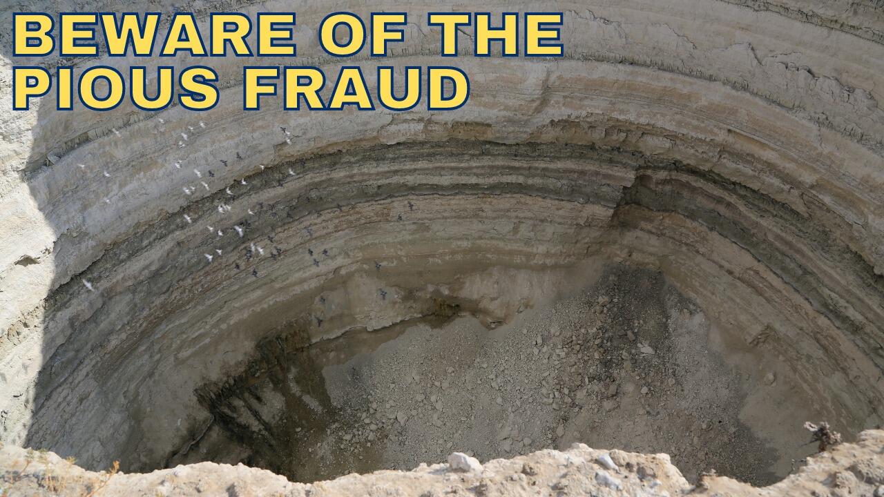 BEWARE OF THE PIOUS FRAUD