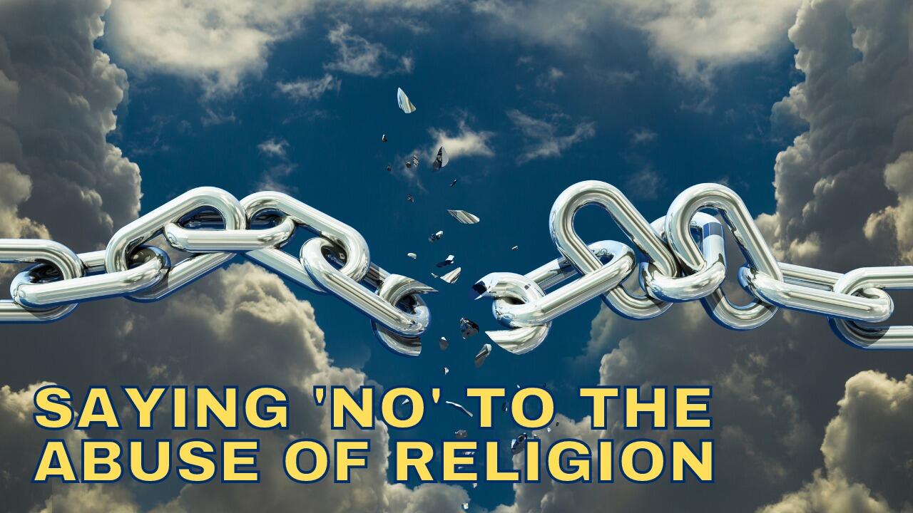 SAYING 'NO' TO THE ABUSE OF RELIGION