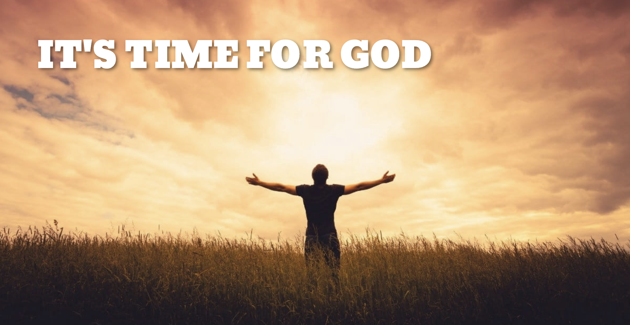 IT'S TIME FOR GOD