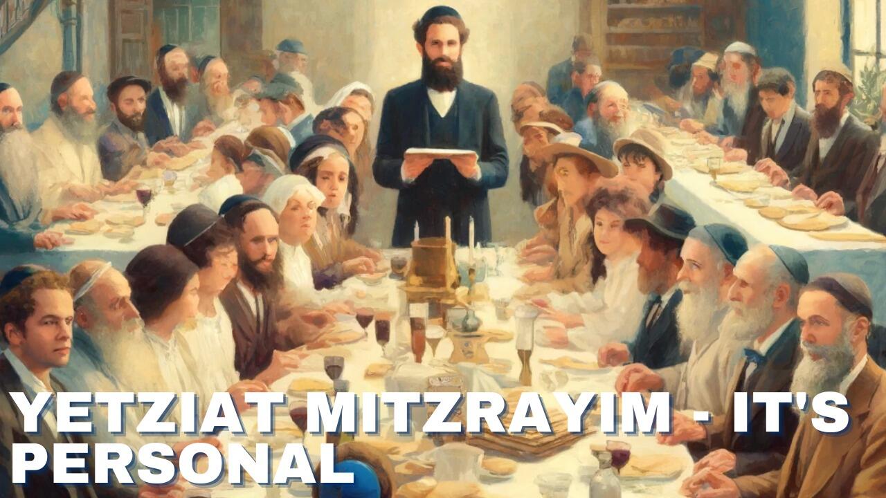 YETZIAT MITZRAYIM - IT'S PERSONAL