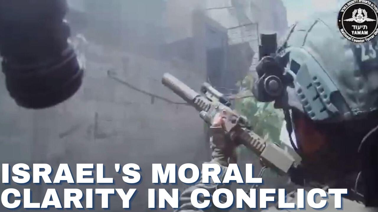 ISRAEL'S MORAL CLARITY IN CONFLICT