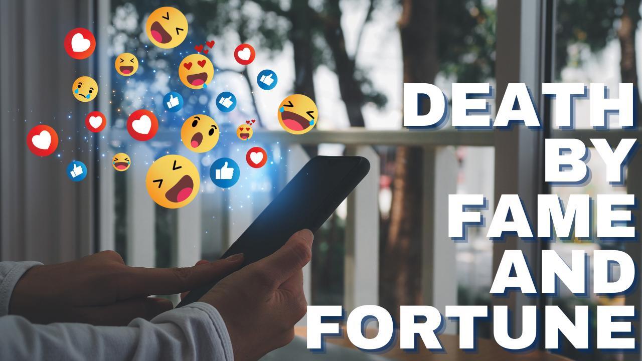 DEATH BY FAME AND FORTUNE