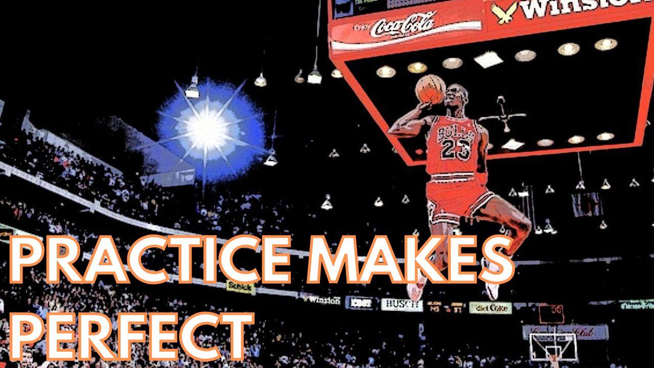 PRACTICE MAKES PERFECT