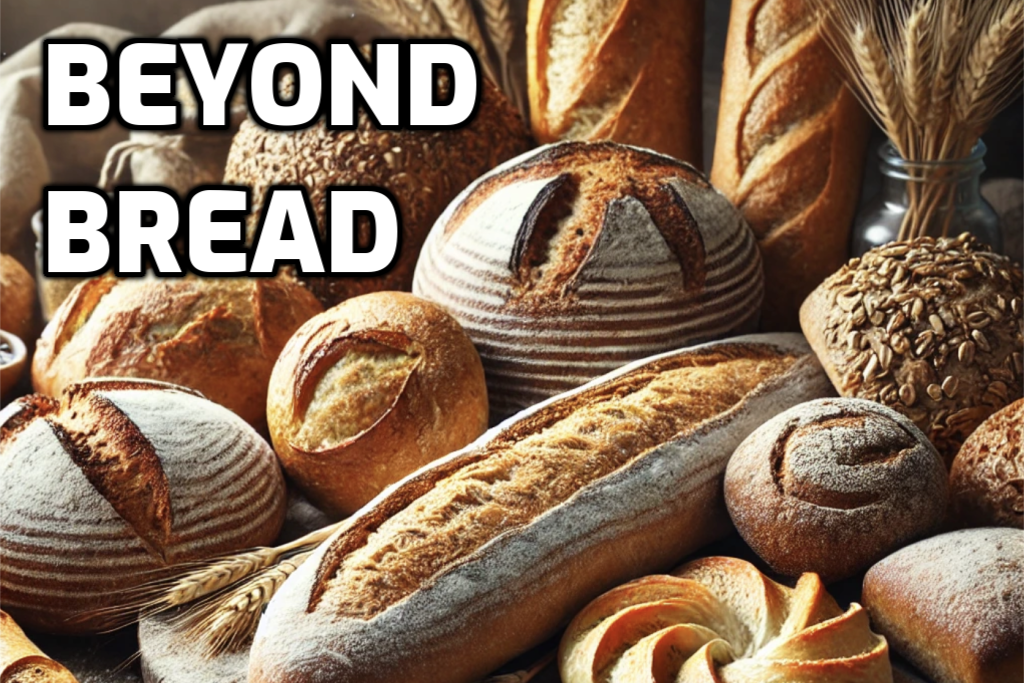 BEYOND BREAD